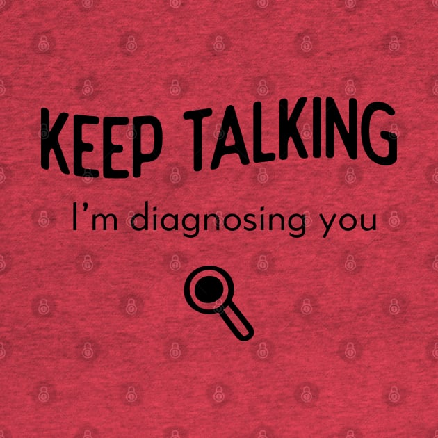 Keep Talking I'm diagnosing you by Inspire Creativity